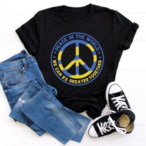 Peace in the World We Can Be Greater Together Ukrainian Flag Peace Ukraine Shirt
