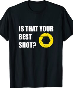 Photographer Camera shutter - Is that your best shot? Tee Shirt