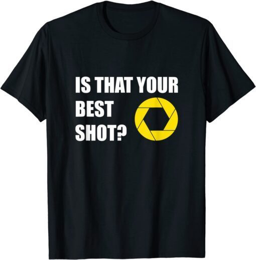 Photographer Camera shutter - Is that your best shot? Tee Shirt