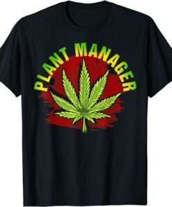 Plant Manager Weed Marijuana Cannabis Tee Shirt