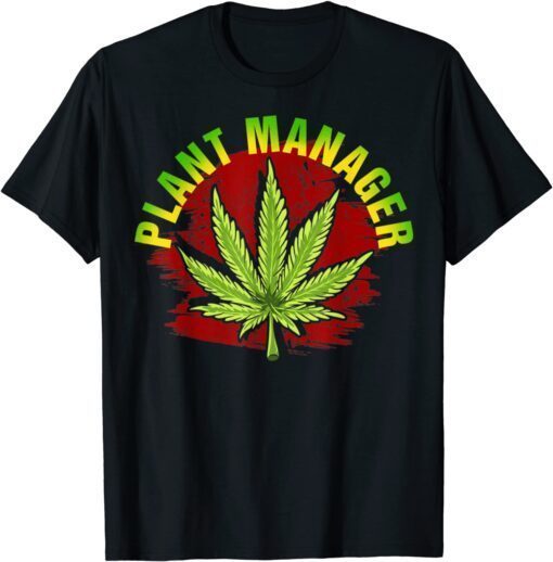 Plant Manager Weed Marijuana Cannabis Tee Shirt