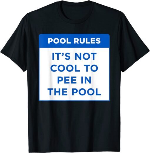 Pool Rules It's Not Cool To Pee In The Pool Tee Shirt