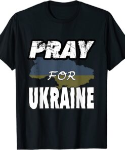 Pray for Ukraine and Ukrainians Peace Ukraine Shirt