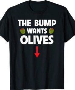 Pregnant Woman Food Cravings The Bump Wants Olives Mother T-Shirt