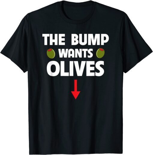 Pregnant Woman Food Cravings The Bump Wants Olives Mother T-Shirt