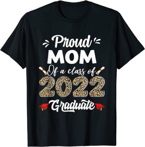 Proud Mom Of A Class Of 2022 Graduate Graduation Tee Shirt