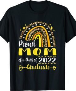 Proud Mom Of A Class Of 2022 Graduate Rainbow Senior 22 Tee Shirt