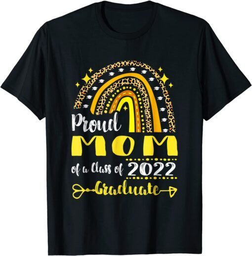 Proud Mom Of A Class Of 2022 Graduate Rainbow Senior 22 Tee Shirt