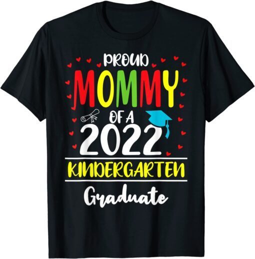 Proud Mommy of a Class of 2022 Kindergarten Graduate Tee Shirt