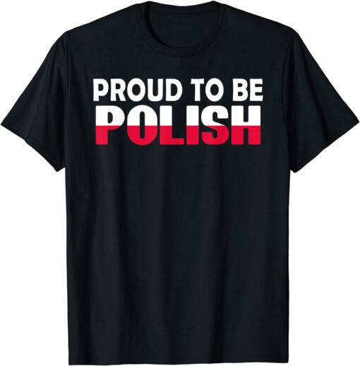 Proud To Be Polish Poland Flag Poland Tee Shirt