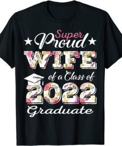 Proud Wife Of a 2022 Graduate Class Of 2022 Graduation Tee Shirt