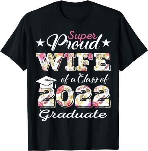 Proud Wife Of a 2022 Graduate Class Of 2022 Graduation Tee Shirt