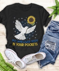 Put Sunflower Seeds in Your Pockets Dove And Sunflower T-shirt