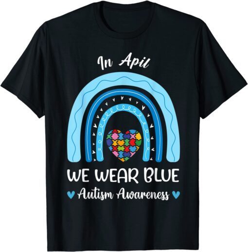 Puzzle Rainbow In April We Wear Blue Autism Awareness Month Tee Shirt