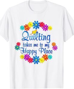 Quilting Takes Me to my Happy Place Classic Shirt