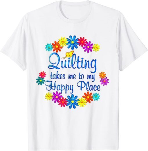 Quilting Takes Me to my Happy Place Classic Shirt