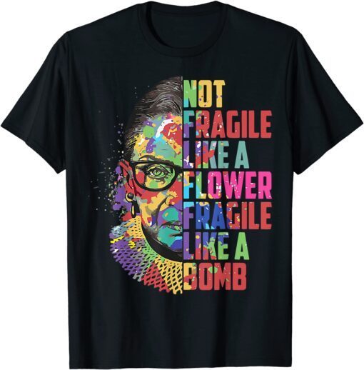 RBG Not Fragile like a Flower like Bomb Ruth Ginsburg R.B.G Tee Shirt