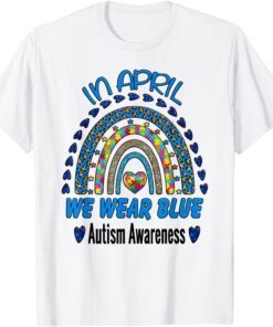 Rainbow Autism In April We Wear Blue Autism Awareness Month Tee Shirt