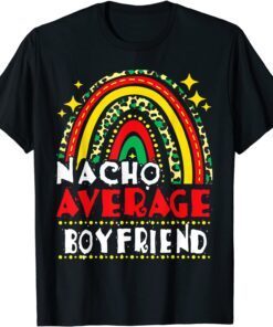 Rainbow Nacho Average Boyfriend Cinco De Mayo Mexican Fiesta Shirt