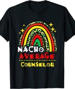 Rainbow Nacho Average Counselor Cinco De Mayo Mexican Fiesta Tee Shirt