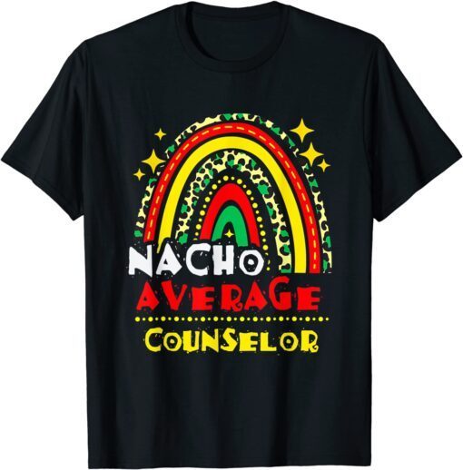 Rainbow Nacho Average Counselor Cinco De Mayo Mexican Fiesta Tee Shirt