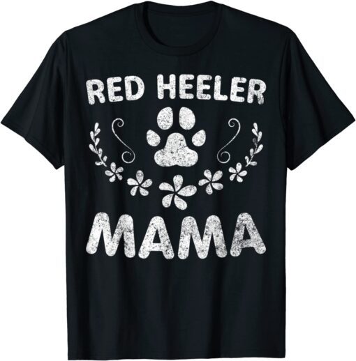 Red Heeler Mama Cattle Dog Lover Owner Dog Mom Tee T-Shirt