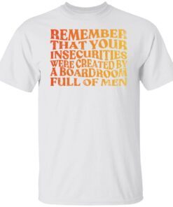 Remember that your insecurities were created Tee shirt