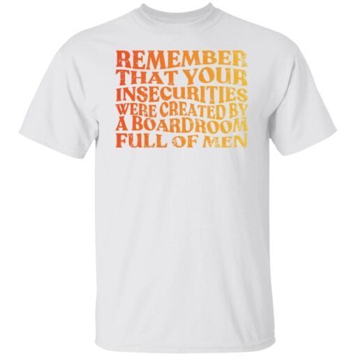 Remember that your insecurities were created Tee shirt