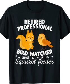 Retired Professional Bird Watcher Squirrel Feeder Tee Shirt