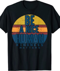 Retro Vintage Be A Nice Human Kindness Matters -Be kind Tee Shirt