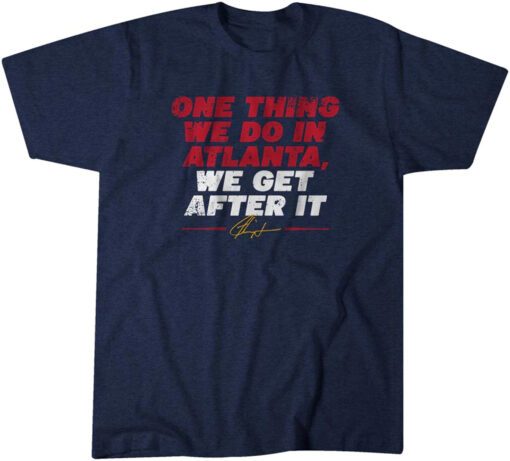 Ron Washington: One Thing We Do In Atlanta, We Get After It Shirt