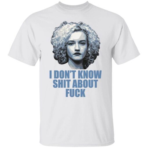 Ruth Langmore I Don’t Know Shit About Fuck Tee Shirt