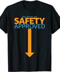 Safety Team Coworker Swagazon The Shoes Are Safety Approved Tee Shirt