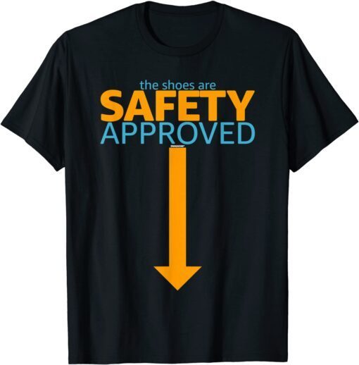 Safety Team Coworker Swagazon The Shoes Are Safety Approved Tee Shirt