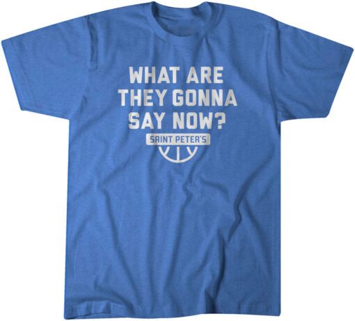 Saint Peter's Basketball What Are They Gonna Say Now? Tee Shirt