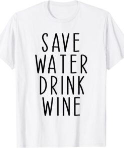 Save Water Drink Wine Drinking Tee Shirt