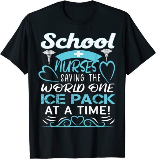 School Nurses Saving The World One Ice Pack At A Time Tee Shirt