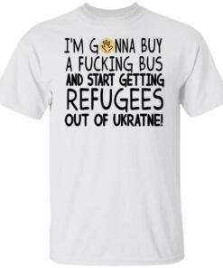 Scott Galloway I’m Gonna Buy A Fucking Bus And Start Getting Refugees Out Of Ukraine Tee Shirt