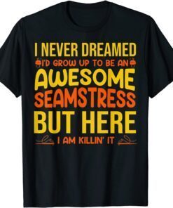 Sewing Quilting Never Dreamed I'd Be An Awesome Tee Shirt