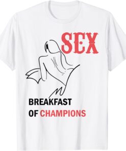 Sex Breakfast Of Champions Tee Shirt