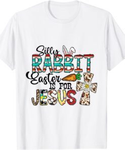 Silly Rabbit Easter Is For Jesus Cross Religious Christians Tee Shirt