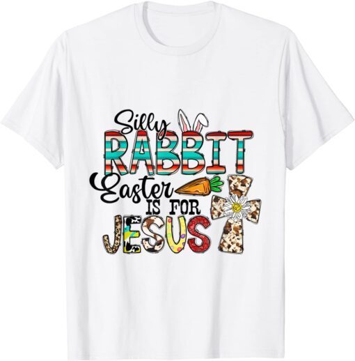 Silly Rabbit Easter Is For Jesus Cross Religious Christians Tee Shirt