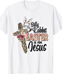 Silly Rabbit Easter Is For Jesus Easter Day Mother's Day T-Shirt