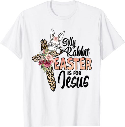 Silly Rabbit Easter Is For Jesus Easter Day Mother's Day T-Shirt