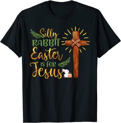 Silly Rabbit Easter Is For Jesus Family Easter Day Tee Shirt