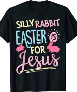 Silly Rabbit Easter Is For Jesus Tee Shirt