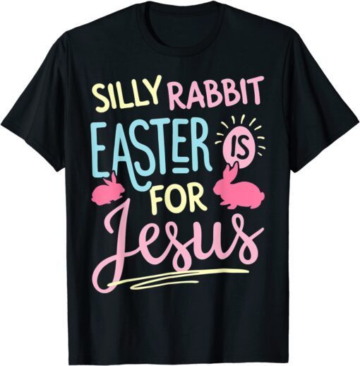 Silly Rabbit Easter Is For Jesus Tee Shirt