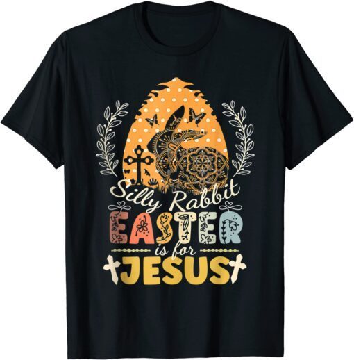 Silly Rabbit Easter is for Jesus Christian Religious Tee Shirt