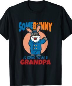 SomeBunny Is Going To Be A Grandpa, Easter Baby T-Shirt