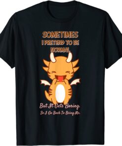 Sometimes I Pretend To Be Normal T-Shirt